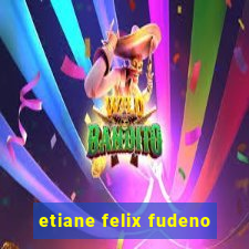 etiane felix fudeno